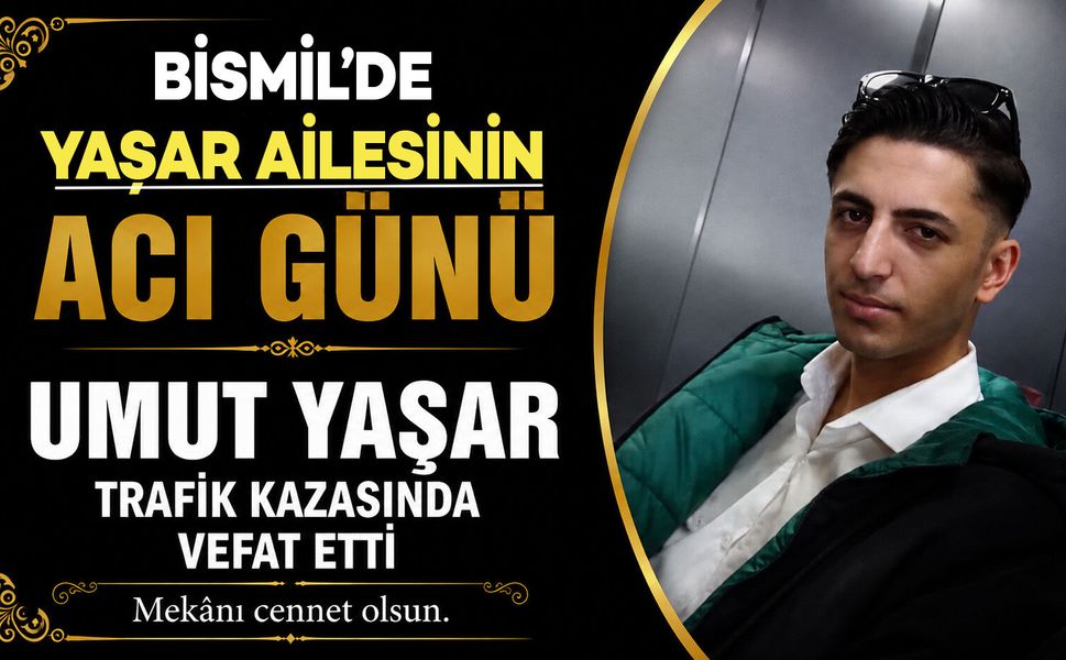 Bismil'de Yaşar ailesinin acı günü: Umut Yaşar trafik kazasında vefat etti