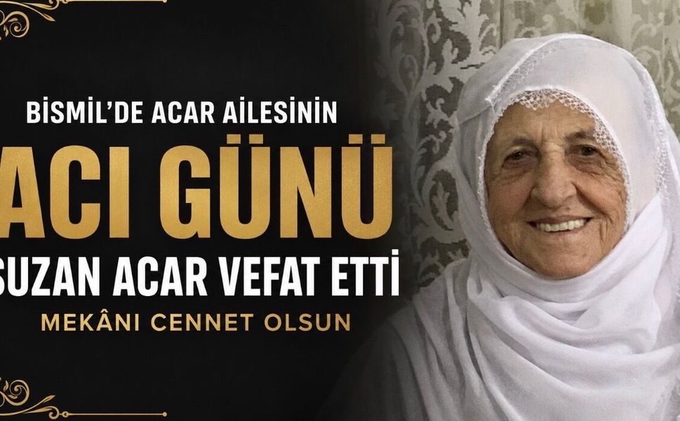 Bismil’de Acar ailesinin acı günü: Suzan Acar vefat etti