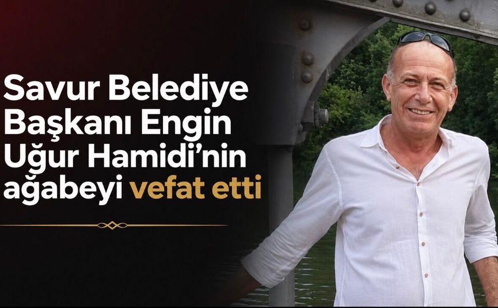 Savur Belediye Başkanı Engin Uğur Hamidi’nin ağabeyi vefat etti