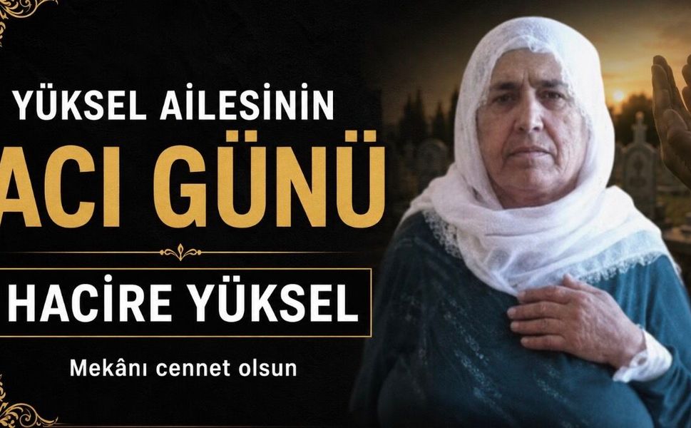 Bismil’de Yüksel ailesinin acı günü: Hacire Yüksel vefat etti
