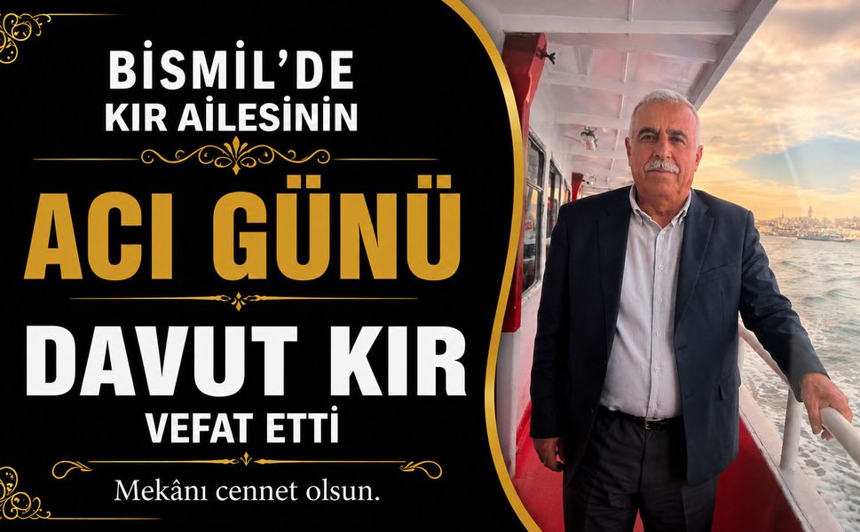Kazancı mahallesinden Kır ailesinin acı günü: Davut Kır vefat etti