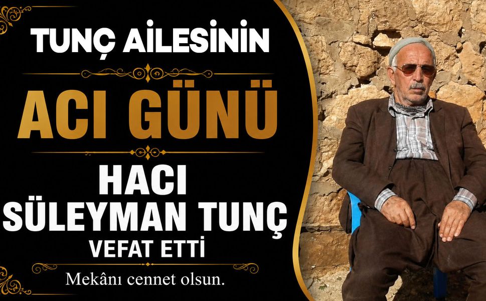 Tunç ailesinin acı günü: Hacı Süleyman Tunç vefat etti