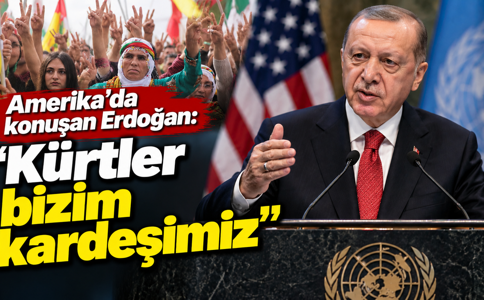Amerika’da konuşan Erdoğan: "Kürtler bizim kardeşimiz"