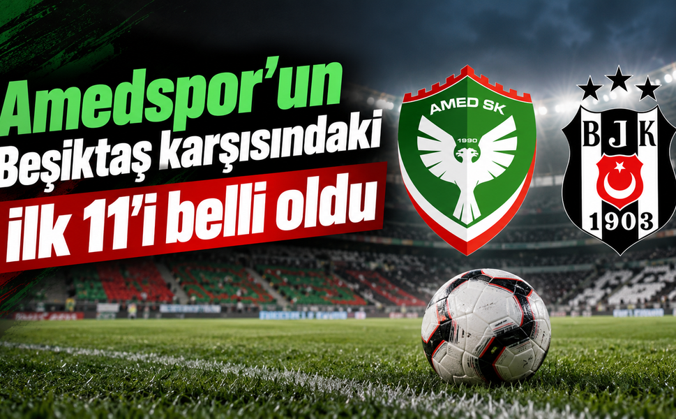 Amedspor’un Beşiktaş karşısındaki ilk 11’i belli oldu