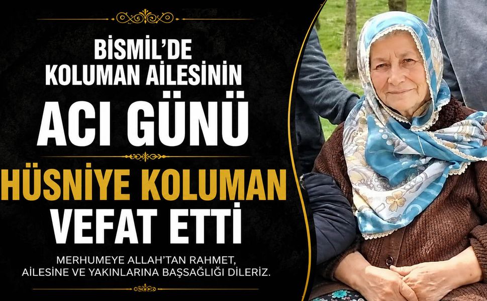 Bismil’de Koluman ailesinin acı günü: Hüsniye Koluman vefat etti
