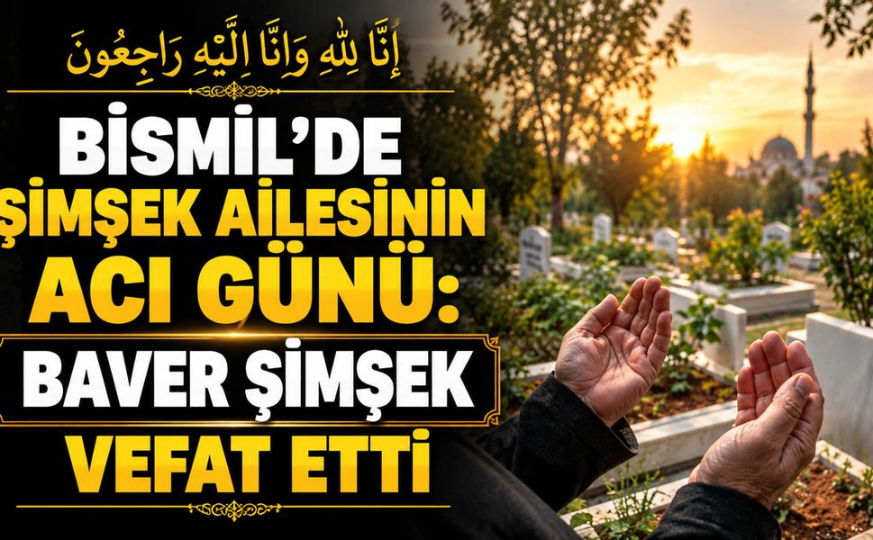 Bismil’de Şimşek ailesinin acı günü: Baver Şimşek vefat etti