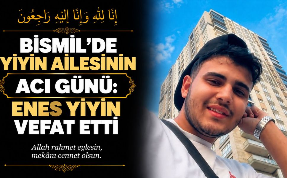 Bismil’de Yiyin ailesinin acı günü: Enes Yiyin vefat etti