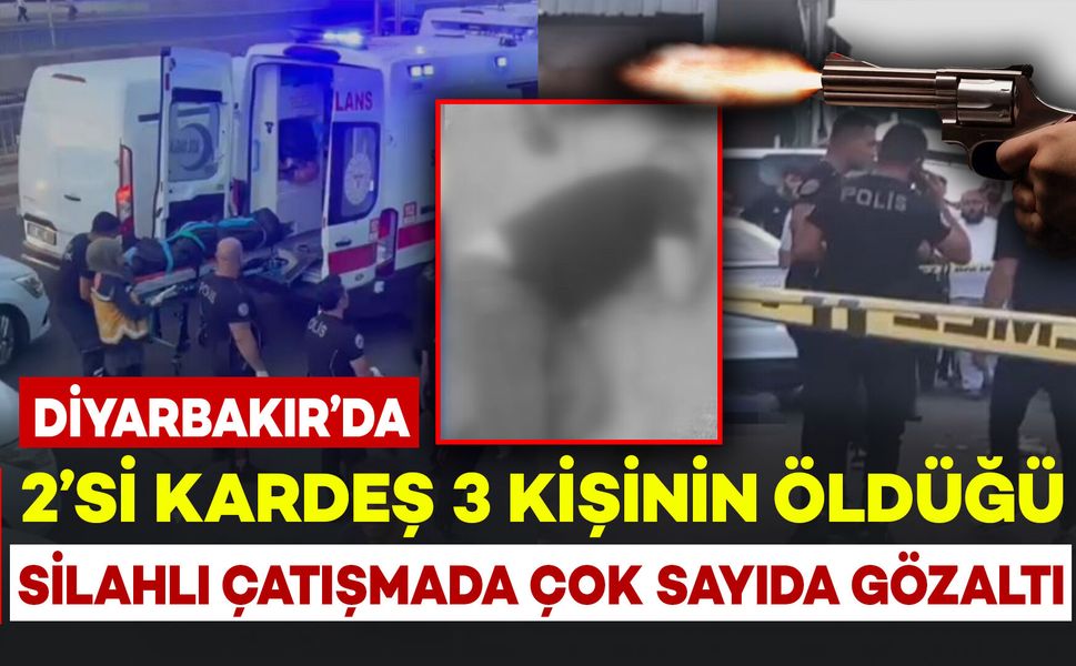 Diyarbakır’da 2’si kardeş 3 kişinin öldüğü silahlı çatışmada çok sayıda gözaltı