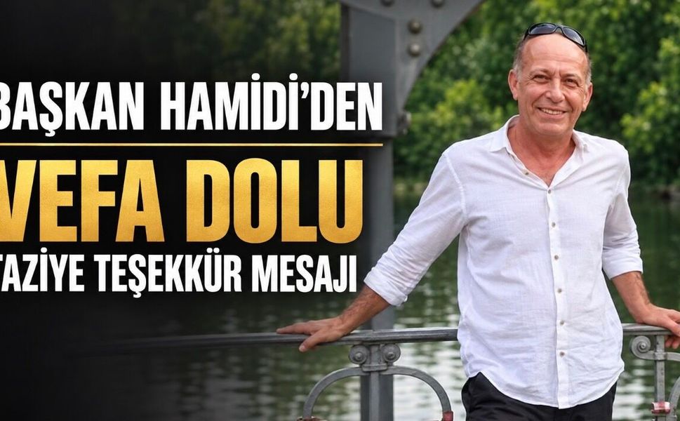 Başkan Hamidi’den vefa dolu taziye teşekkür mesajı
