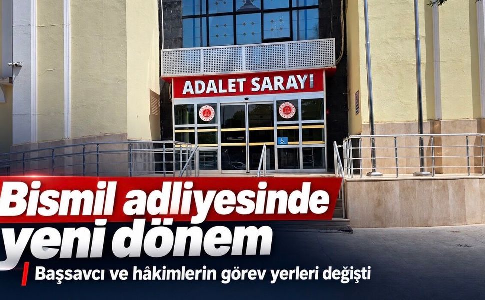 Bismil adliyesinde büyük değişim: Yeni isimler belli oldu