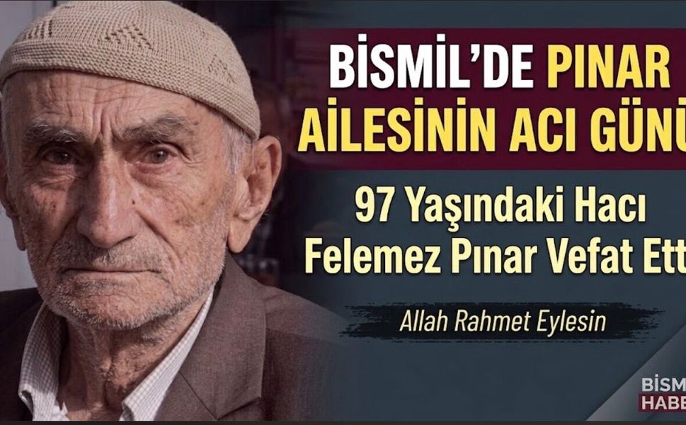Bismil’de Pınar ailesinin acı günü: 97 yaşındaki Hacı Felemez Pınar vefat etti