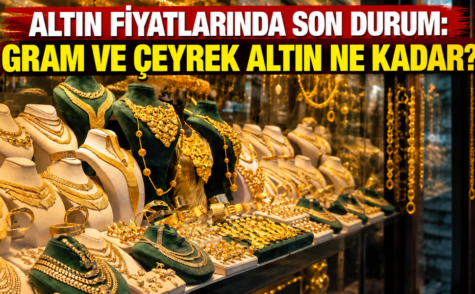 Altın fiyatlarında son durum: Gram ve çeyrek altın ne kadar?