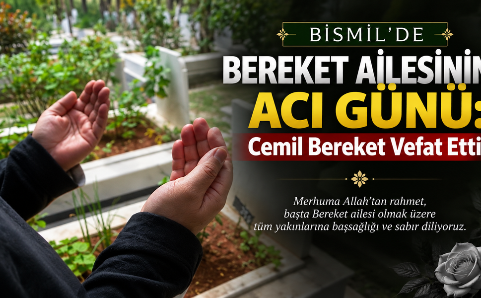 Bismil’de Bereket Ailesinin Acı Günü: Cemil Bereket Vefat Etti