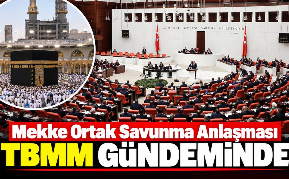 Mekke Ortak Savunma Anlaşması Meclis Gündeminde