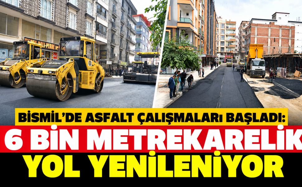 Bismil'de Asfalt Çalışmaları Başladı: 6 Bin Metrekarelik Yol Yenileniyor