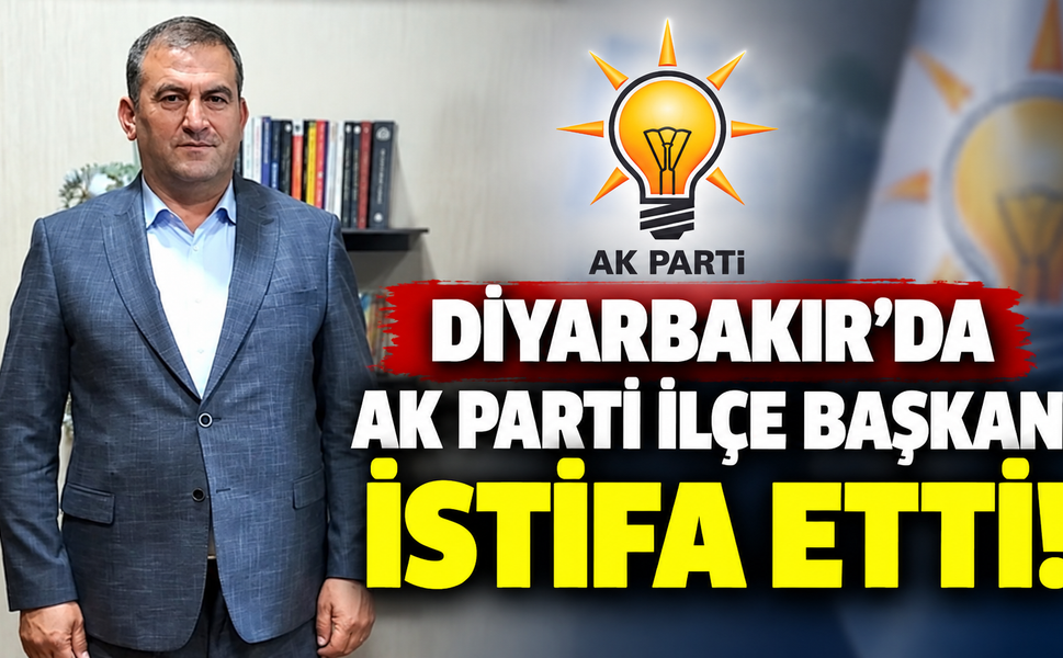 Diyarbakır’da AK Parti İlçe Başkanı İstifa Etti!