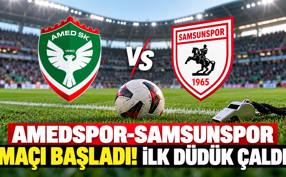 Amedspor-Samsunspor Maçı Başladı! İlk Düdük Çaldı