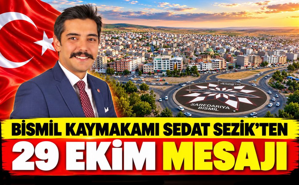 Bismil Kaymakamı Sedat Sezik’ten 29 Ekim Mesajı