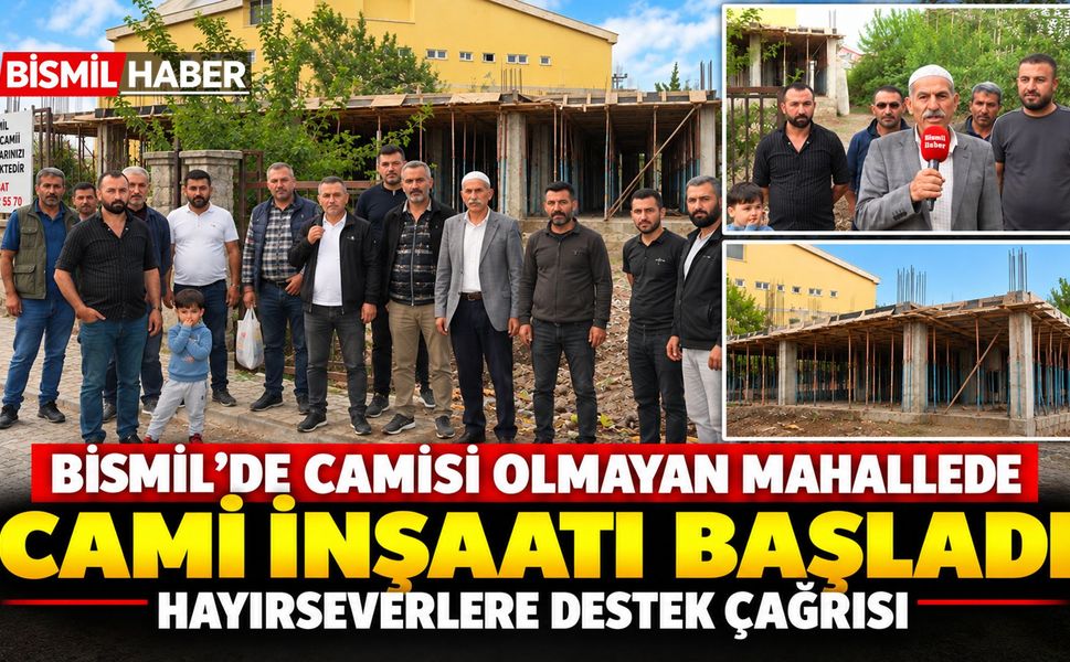 Bismil'de Cami İnşaatı Başladı: Hayırseverlere Destek Çağrısı