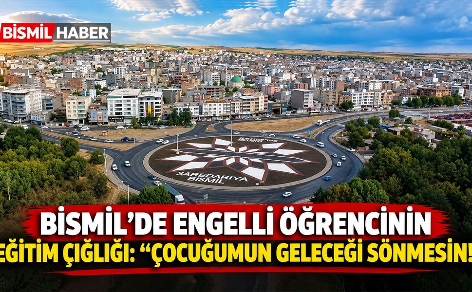 Bismil'de Engelli Öğrencinin Eğitim Çığlığı: "Çocuğumun Geleceği Sönmesin!"