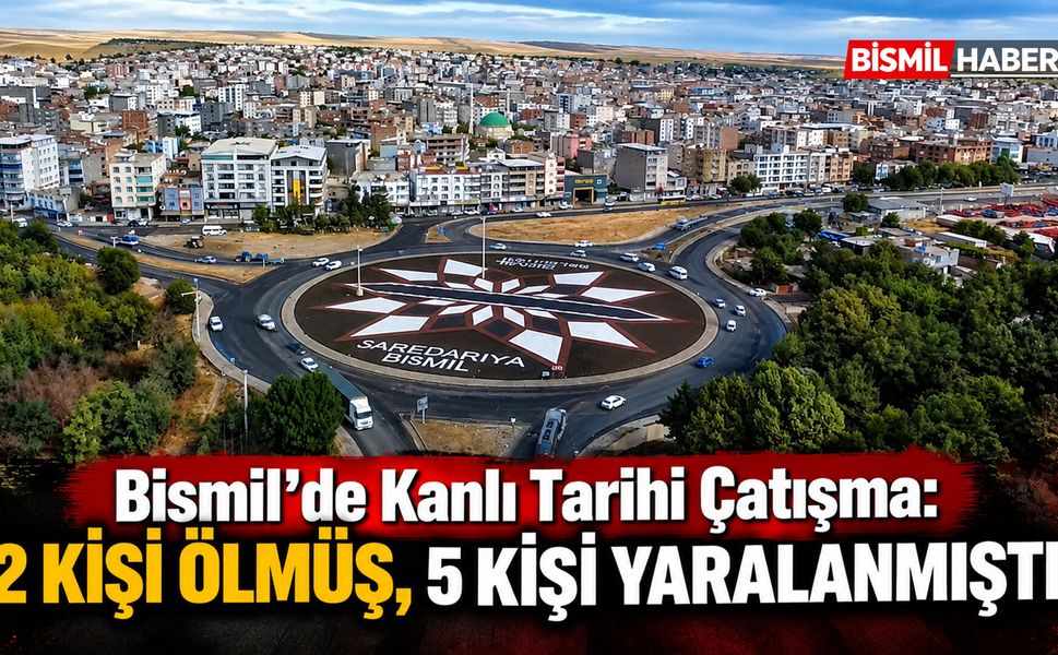Bismil’de Kanlı Tarihi Çatışma: 2 Kişi Ölmüş, 5 Kişi Yaralanmıştı