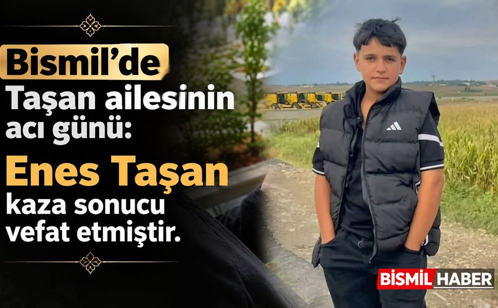 Bismil’de Taşan ailesinin acı günü: Enes Taşan kaza sonucu vefat etmiştir