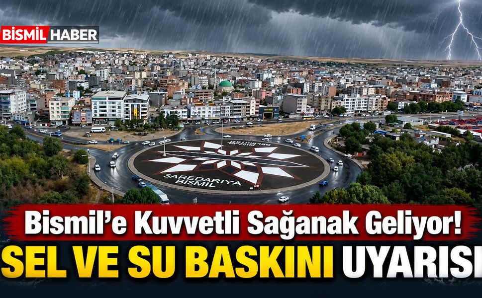 Bismil'e Kuvvetli Sağanak Geliyor! Sel ve Su Baskını Uyarısı