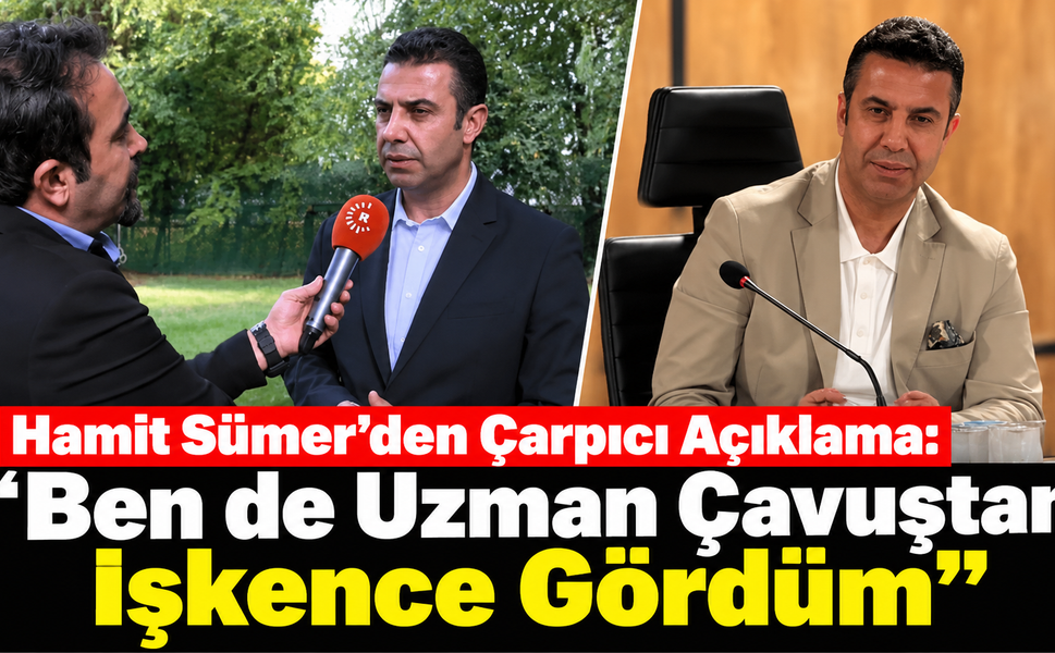 Hamit Sümer'den Çarpıcı Açıklama: “Ben de Uzman Çavuştan İşkence Gördüm”