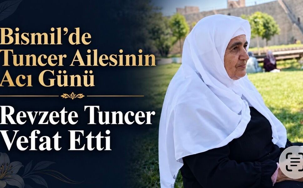 Bismil’de Tuncer ailesinin acı günü: Revzete Tuncer vefat etti