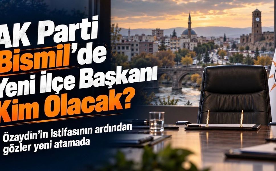 AK Parti Bismil’de yeni ilçe başkanı kim olacak?