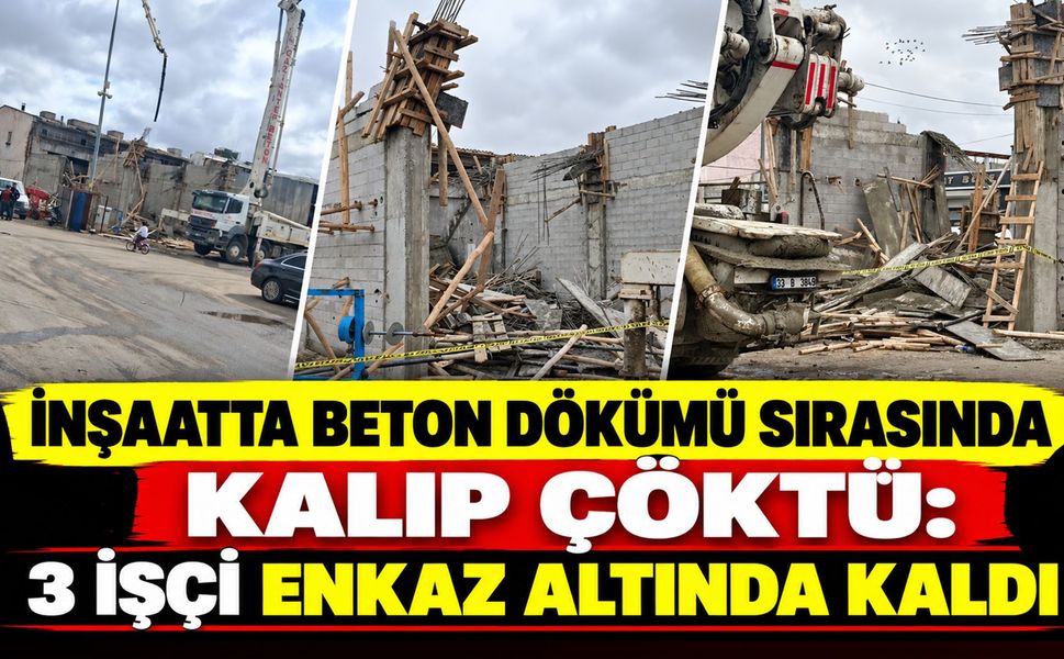 İnşaatta Beton Dökümü Sırasında Kalıp Çöktü: 3 İşçi Enkaz Altında Kaldı
