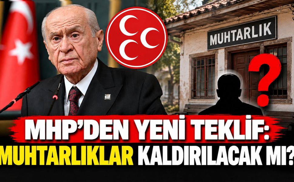 MHP’den Yeni Teklif: Muhtarlıklar Kaldırılacak mı?